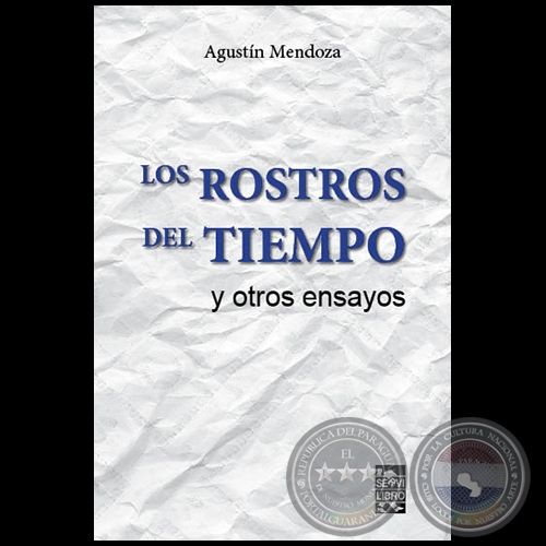 LOS ROSTROS DEL TIEMPO y otros ensayos - Autor: AGUSTÍN MENDOZA - Año 2022